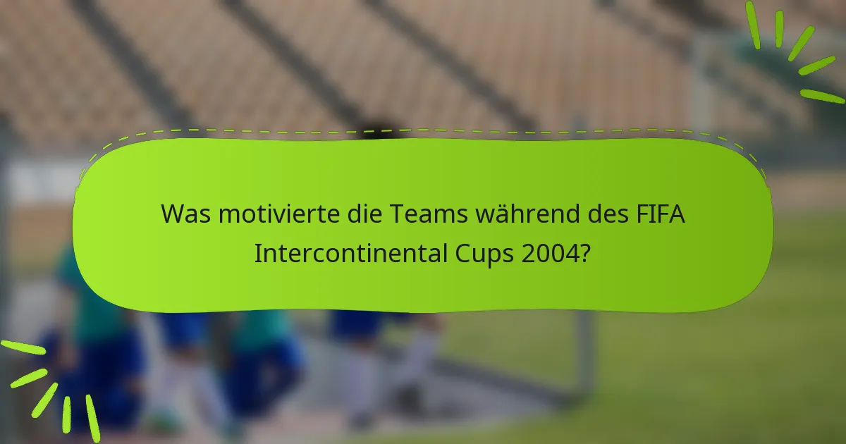 Was motivierte die Teams während des FIFA Intercontinental Cups 2004?