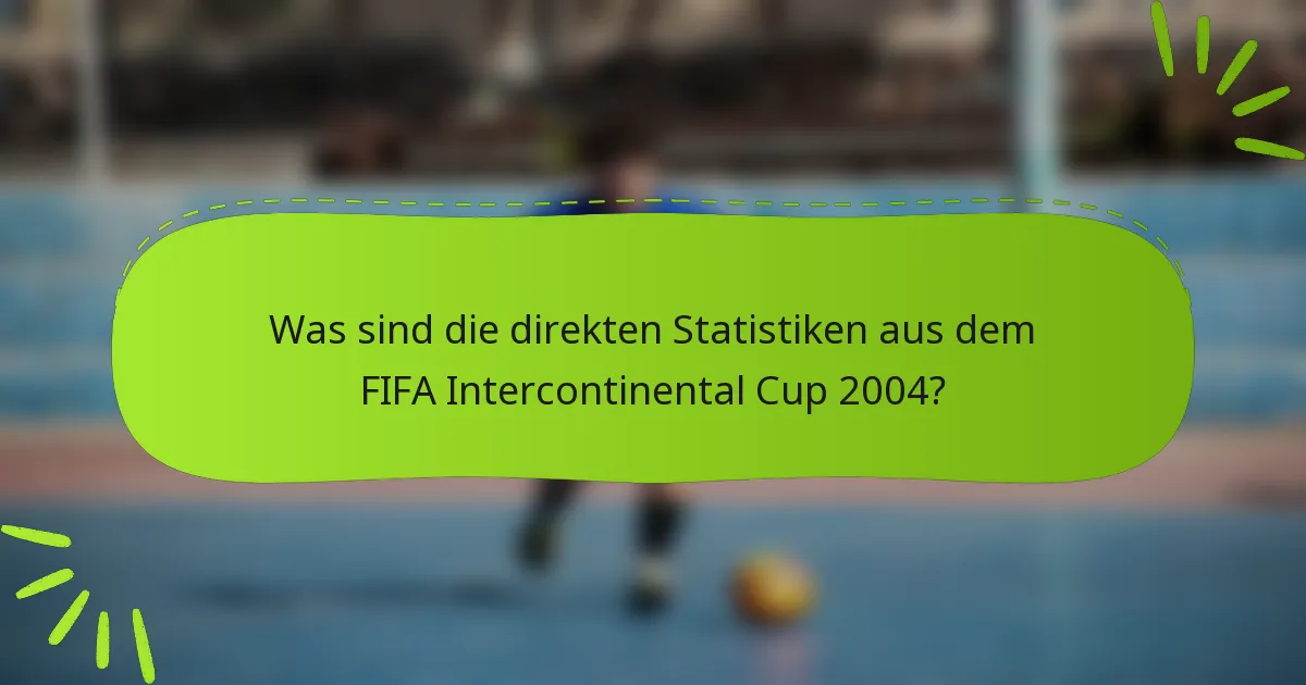 Was sind die direkten Statistiken aus dem FIFA Intercontinental Cup 2004?