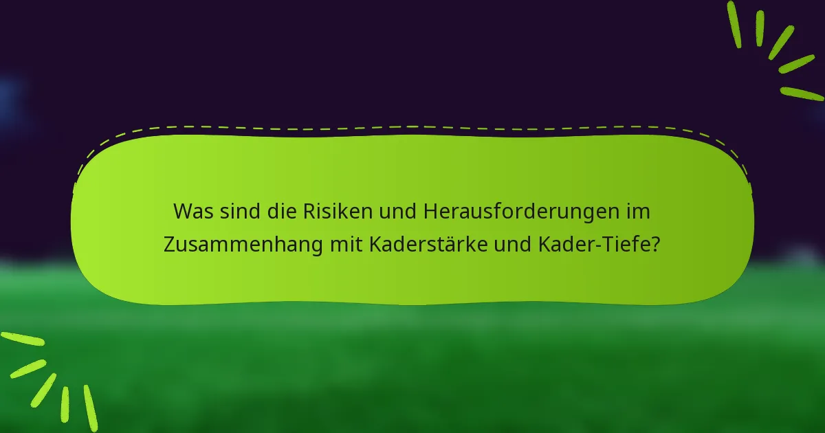 Was sind die Risiken und Herausforderungen im Zusammenhang mit Kaderstärke und Kader-Tiefe?