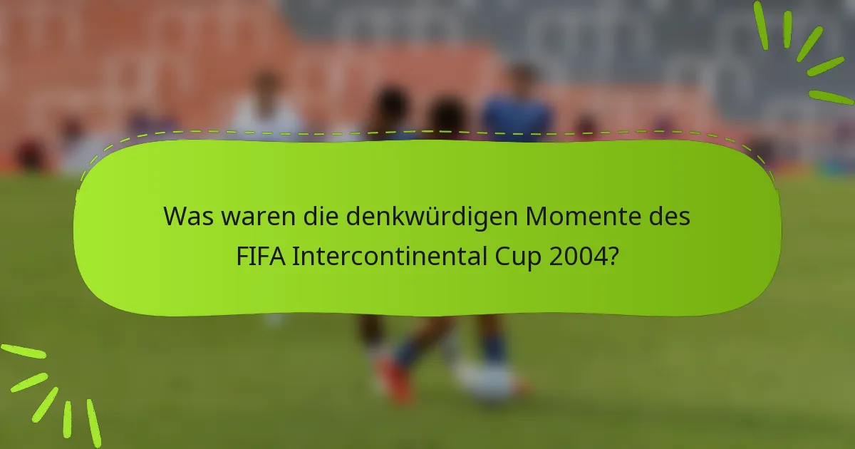 Was waren die denkwürdigen Momente des FIFA Intercontinental Cup 2004?