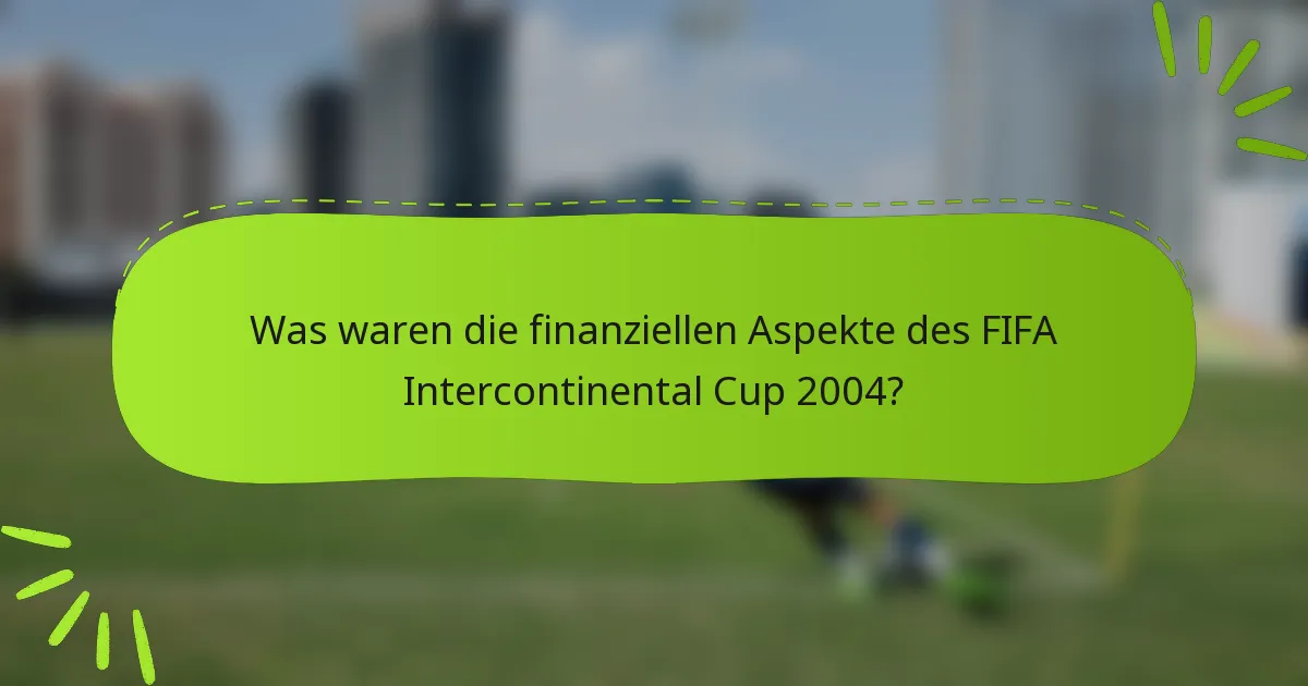 Was waren die finanziellen Aspekte des FIFA Intercontinental Cup 2004?