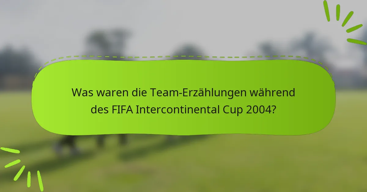 Was waren die Team-Erzählungen während des FIFA Intercontinental Cup 2004?