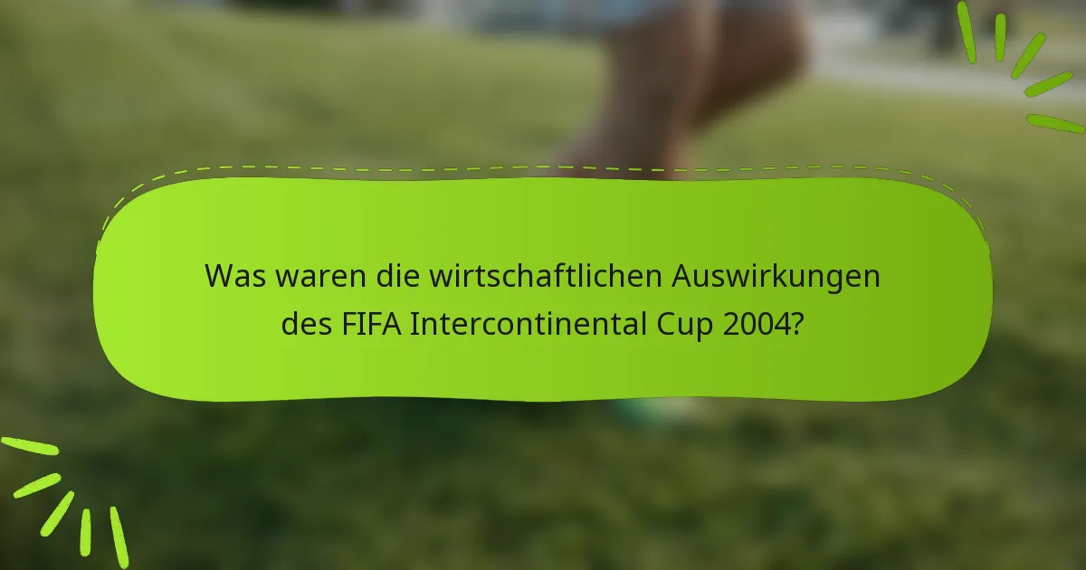 Was waren die wirtschaftlichen Auswirkungen des FIFA Intercontinental Cup 2004?