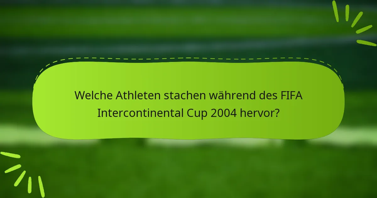 Welche Athleten stachen während des FIFA Intercontinental Cup 2004 hervor?