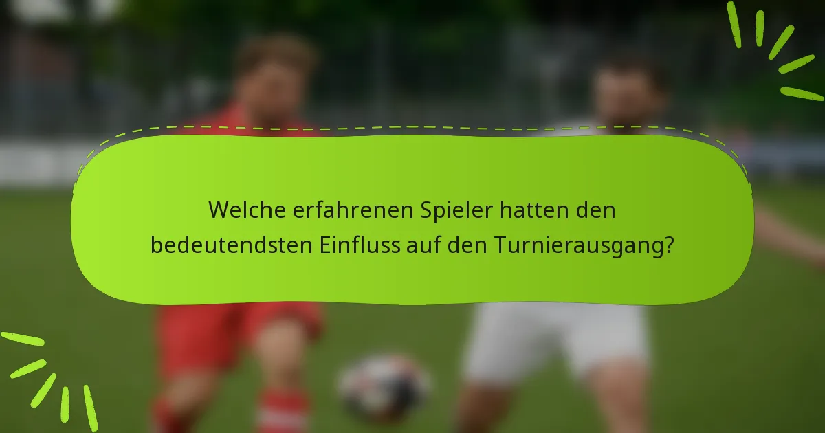 Welche erfahrenen Spieler hatten den bedeutendsten Einfluss auf den Turnierausgang?