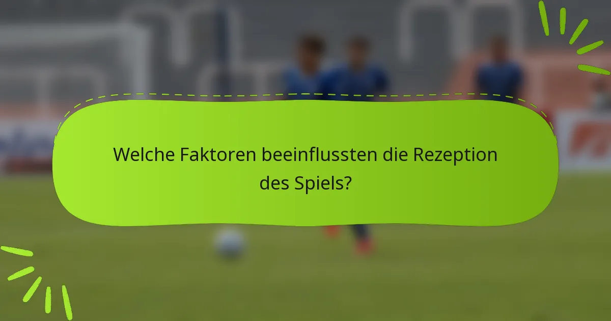 Welche Faktoren beeinflussten die Rezeption des Spiels?