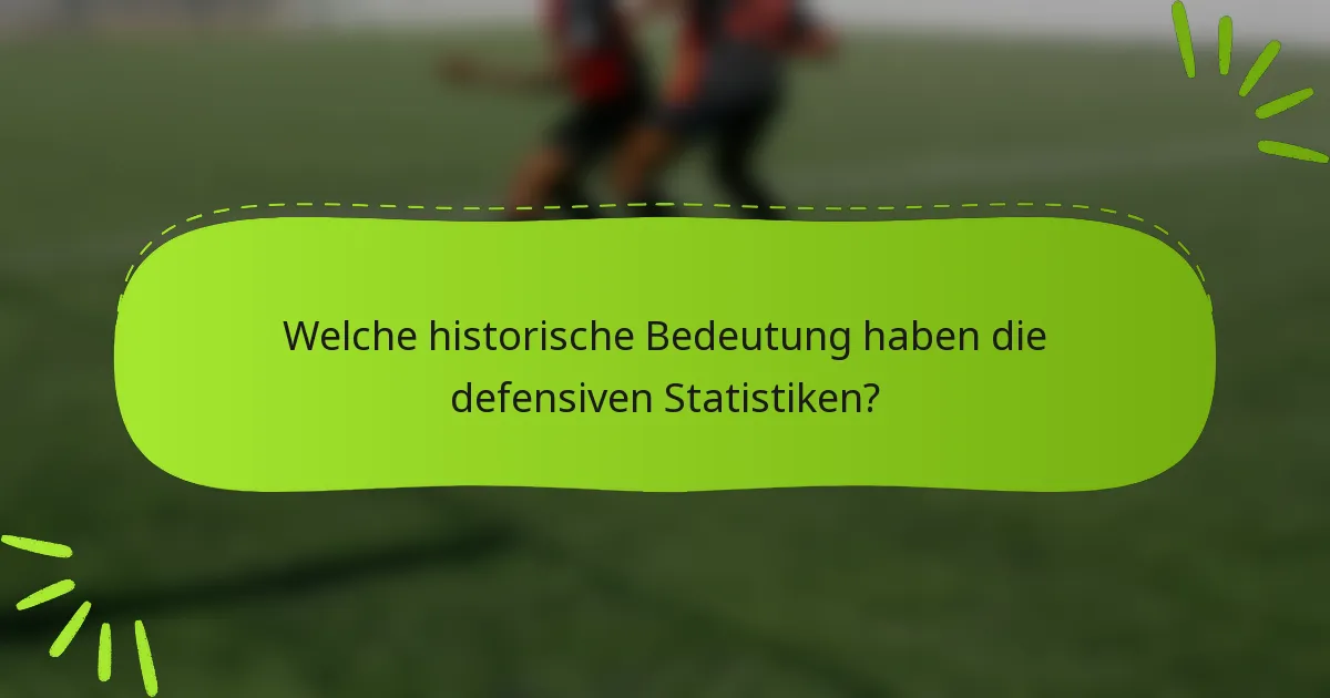 Welche historische Bedeutung haben die defensiven Statistiken?