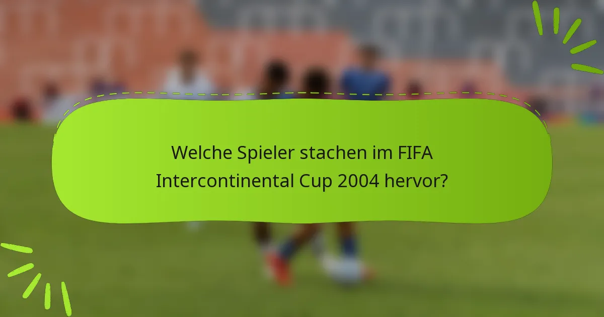 Welche Spieler stachen im FIFA Intercontinental Cup 2004 hervor?