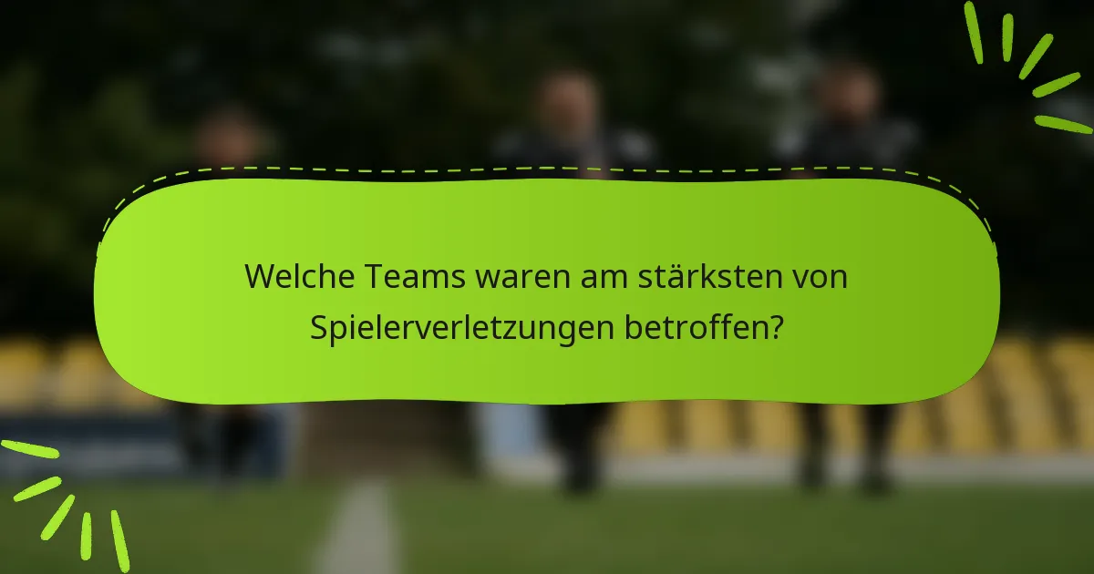 Welche Teams waren am stärksten von Spielerverletzungen betroffen?