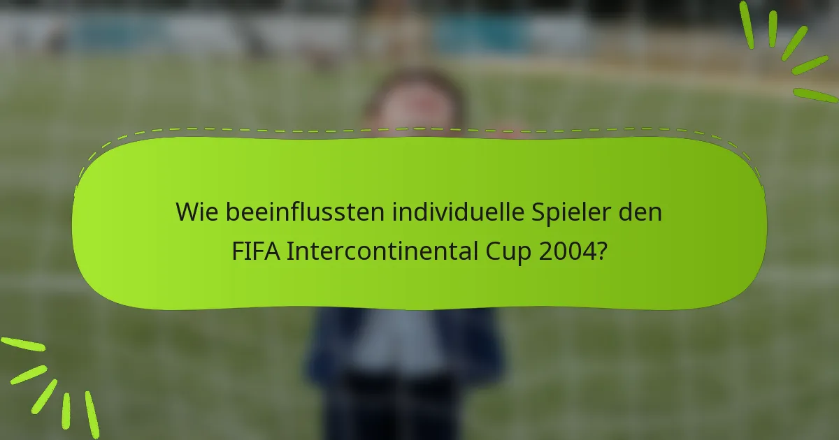 Wie beeinflussten individuelle Spieler den FIFA Intercontinental Cup 2004?