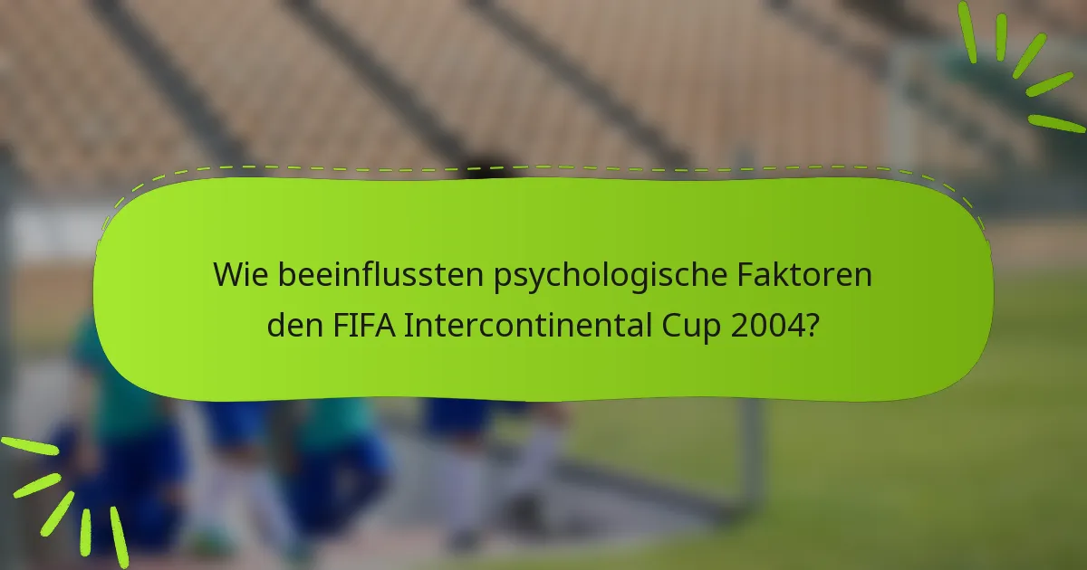 Wie beeinflussten psychologische Faktoren den FIFA Intercontinental Cup 2004?
