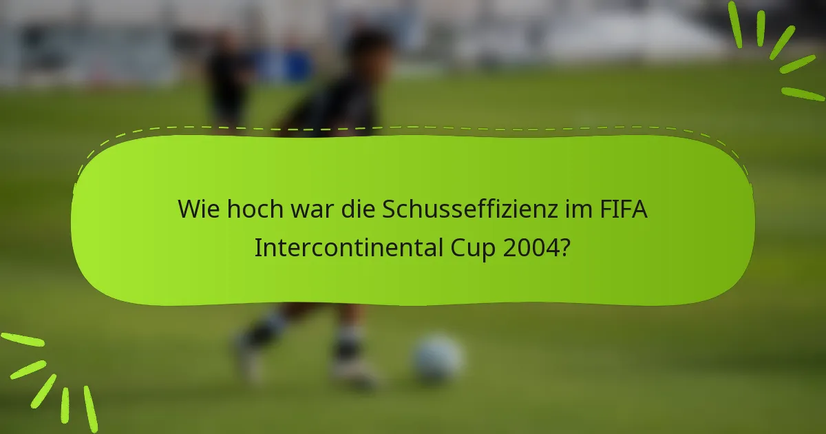 Wie hoch war die Schusseffizienz im FIFA Intercontinental Cup 2004?