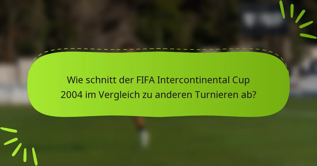 Wie schnitt der FIFA Intercontinental Cup 2004 im Vergleich zu anderen Turnieren ab?