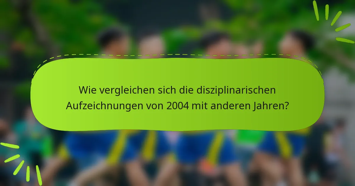 Wie vergleichen sich die disziplinarischen Aufzeichnungen von 2004 mit anderen Jahren?