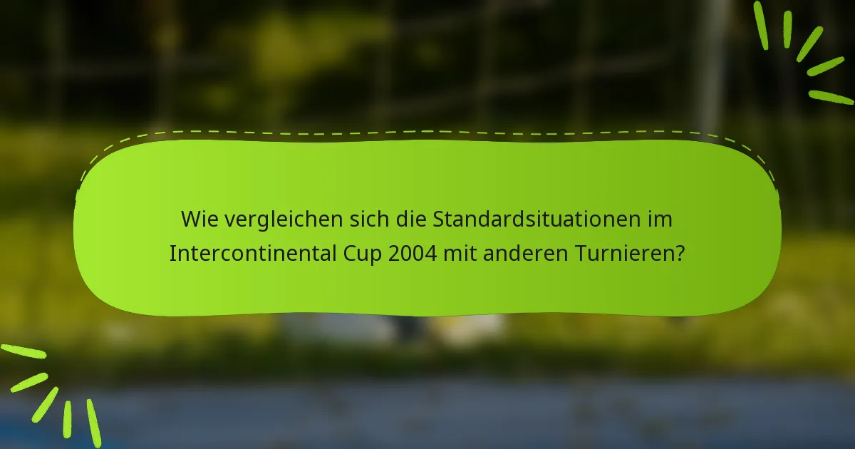 Wie vergleichen sich die Standardsituationen im Intercontinental Cup 2004 mit anderen Turnieren?