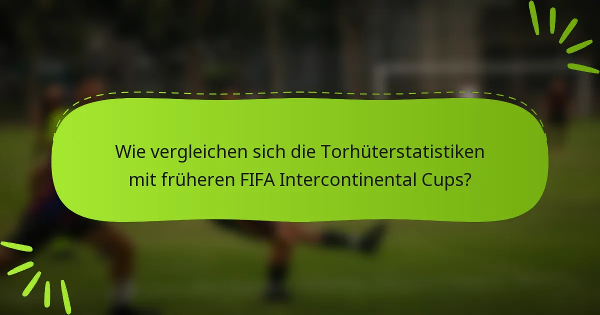 Wie vergleichen sich die Torhüterstatistiken mit früheren FIFA Intercontinental Cups?