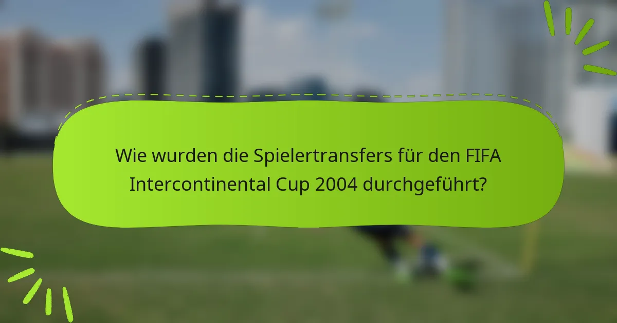 Wie wurden die Spielertransfers für den FIFA Intercontinental Cup 2004 durchgeführt?